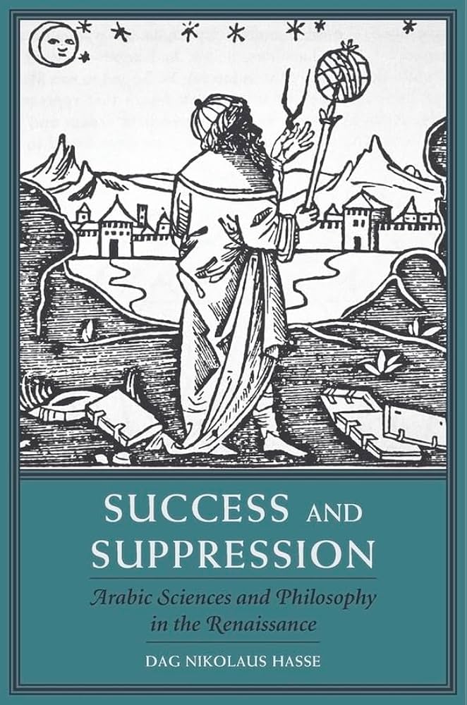 Success and Suppression: Arabic Sciences and Philosophy in